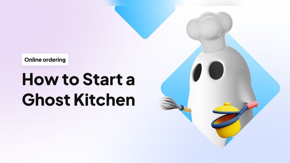 How to Start Ghost Kitchen: Ultimate Guide to Fast Success